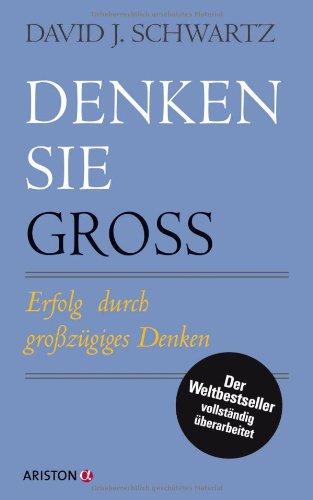 Denken Sie groß!: Erfolg durch großzügiges Denken