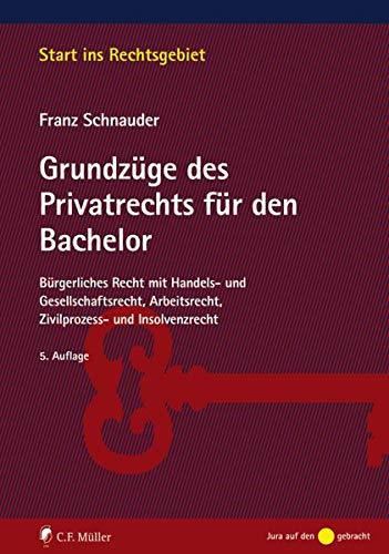 Grundzüge des Privatrechts für den Bachelor: Bürgerliches Recht mit Handels- und Gesellschaftsrecht, Arbeitsrecht, Zivilprozess- und Insolvenzrecht (Start ins Rechtsgebiet)