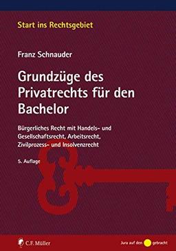 Grundzüge des Privatrechts für den Bachelor: Bürgerliches Recht mit Handels- und Gesellschaftsrecht, Arbeitsrecht, Zivilprozess- und Insolvenzrecht (Start ins Rechtsgebiet)