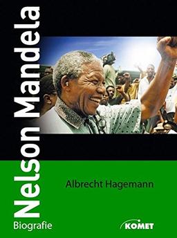 Nelson Mandela. Die Biografie des Freiheitskämpfers und Staatspräsidenten Südafrikas