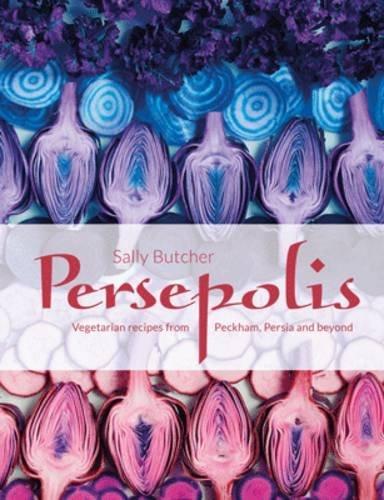 Persepolis: Vegetarian Recipes from Peckham, Persia and beyond