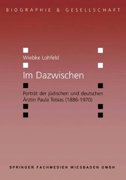 Im Dazwischen: Porträt der Jüdischen und Deutschen Ärztin Paula Tobias (1886-1970) (Biographie & Gesellschaft) (German Edition)