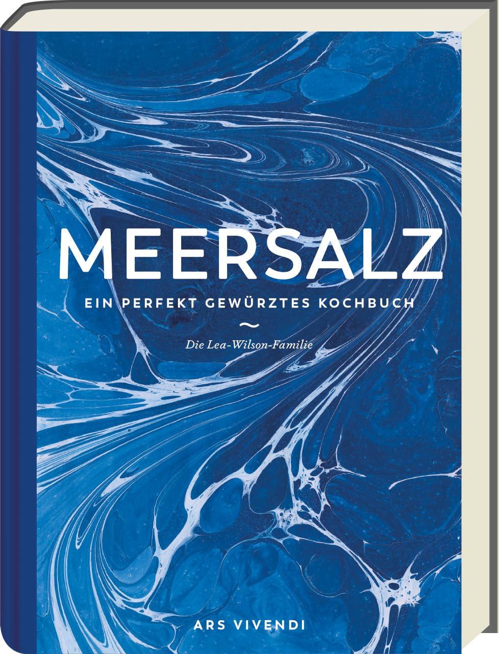 Meersalz: Ein perfekt gewürztes Kochbuch - Entdecke die Vielfalt natürlicher Würze für intensive Aromen - Inspirierende Rezepte für den Gaumen!