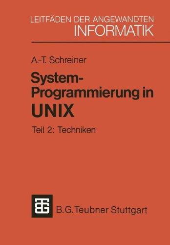 Systemprogrammierung in UNIX, Tl.2, Techniken (XLeitfäden der angewandten Informatik)