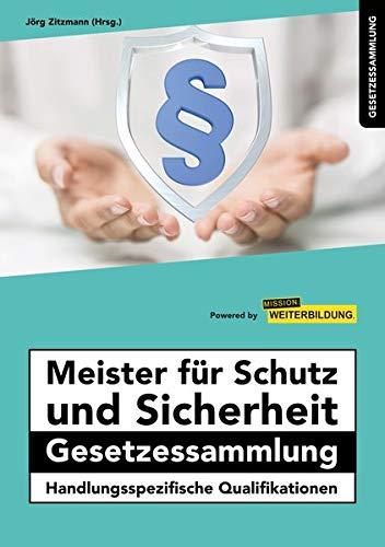 Meister für Schutz und Sicherheit Gesetzessammlung – Handlungsspezifische Qualifikationen (Meister für Schutz und Sicherheit - Handlungsspezifische Qualifikationen)