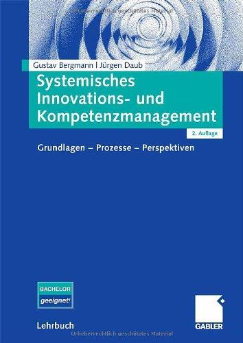 Systemisches Innovations- und Kompetenzmanagement: Grundlagen - Prozesse - Perspektiven