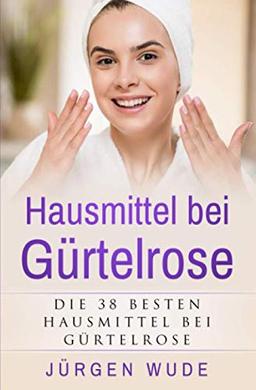 Hausmittel bei Gürtelrose: Die besten 38 Hausmittel bei Gürtelrose