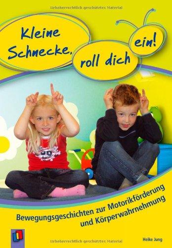 Kleine Schnecke, roll dich ein! Bewegungsgeschichten zur Motorikförderung und Körperwahrnehmung