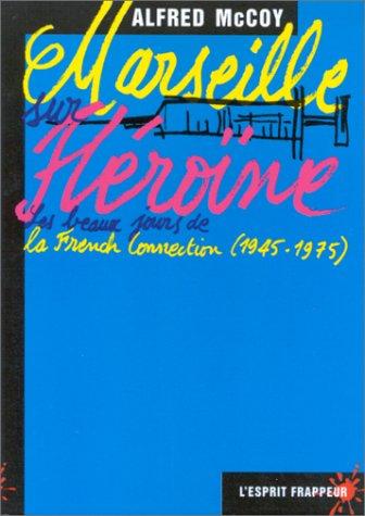 Marseille sur héroïne : les beaux jours de la French connection, 1945-1975