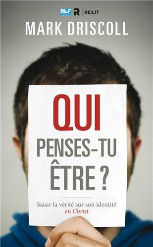 Qui penses-tu être ? : saisir la vérité sur son identité en Christ