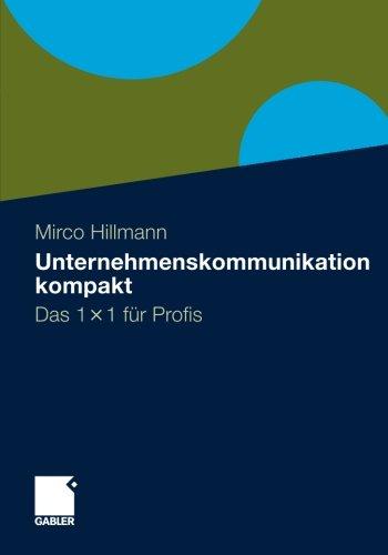 Unternehmenskommunikation Kompakt: Das 1 x 1 Für Profis (German Edition)