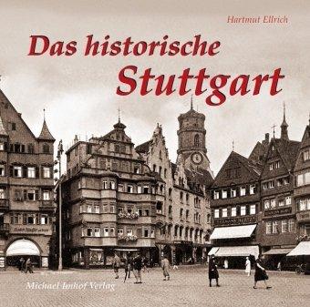 Das historische Stuttgart: Text-Bildband mit zahlreichen historischen Fotos