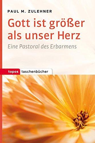 Gott ist größer als unser Herz: Eine Pastoral des Erbarmens (Topos Taschenbücher)