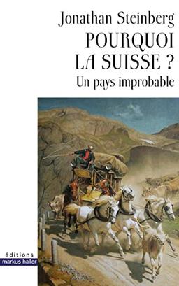 Pourquoi la Suisse ? : un pays improbable