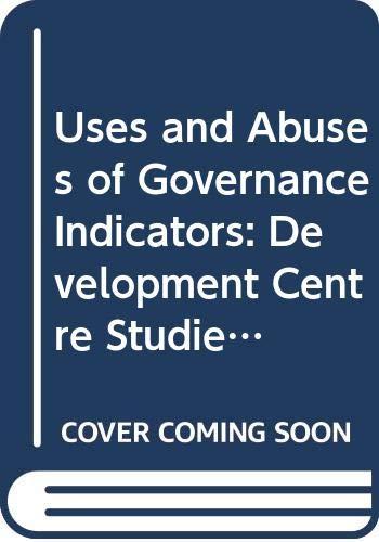 Uses and Abuses of Governance Indicators: Development Centre Studies