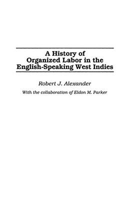 A History of Organized Labor in the English-Speaking West Indies