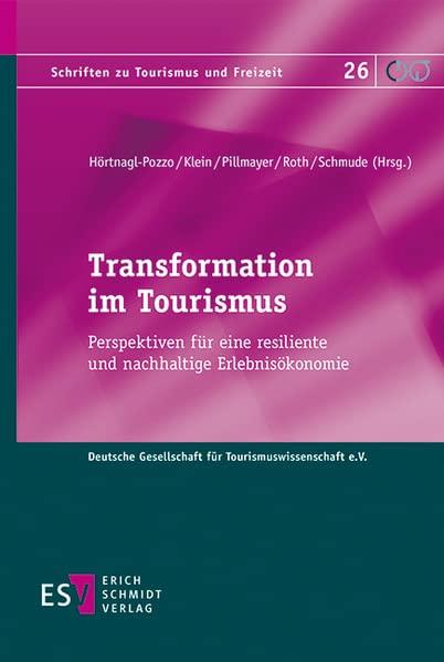 Transformation im Tourismus: Perspektiven für eine resiliente und nachhaltige Erlebnisökonomie (Schriften zu Tourismus und Freizeit)