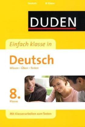 Duden Einfach Klasse in Deutsch. 8. Klasse: Wissen - Üben - Testen. Mit Klassenarbeiten zum Testen