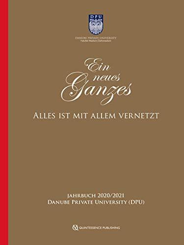 Ein neues Ganzes - alles ist mit allem vernetzt: Danube Private University: Jahrbuch 2020/2021