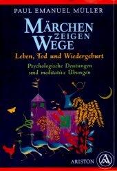 Märchen zeigen Wege. Leben, Tod und Wiedergeburt