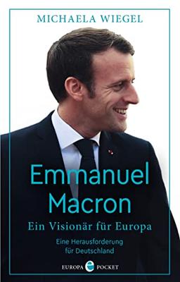 Emmanuel Macron: Ein Visionär für Europa – eine Herausforderung für Deutschland – Aktualisierte Neuausgabe