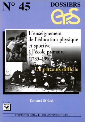 L'enseignement de l'éducation physique et sportive à l'école primaire (1789-1990) : un parcours difficile