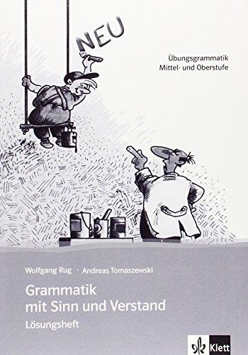 Grammatik mit Sinn und Verstand : Ubungsgrammatik, Mittel- und Oberstufe, Lösungsheft