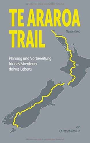 Te Araroa Trail: Planung und Vorbereitung des Abenteuers deines Lebens