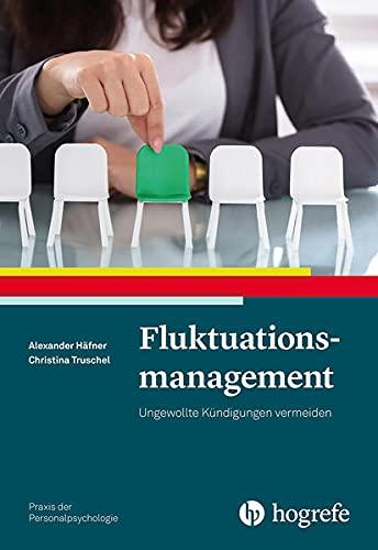 Fluktuationsmanagement: Ungewollte Kündigungen vermeiden (Praxis der Personalpsychologie)