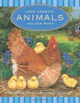 Cute Country Animals You Can Paint: 20 Projects in Acrylic