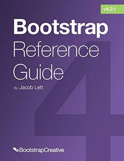 Bootstrap Reference Guide: Bootstrap 4 and 3 Cheat Sheets Collection (Bootstrap 4 Quick Start, Band 2)