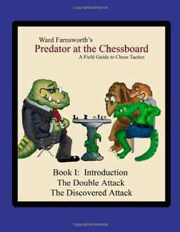 Predator At The Chessboard: A Field Guide To Chess Tactics (Book I)