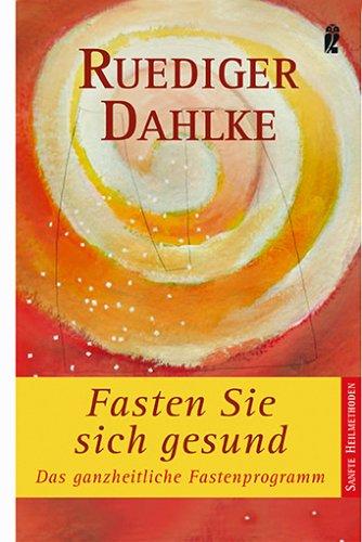 Fasten Sie sich gesund: Das ganzheitliche Fastenprogramm