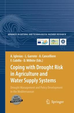 Coping with Drought Risk in Agriculture and Water Supply Systems: Drought Management and Policy Development in the Mediterranean (Advances in Natural and Technological Hazards Research, Band 26)