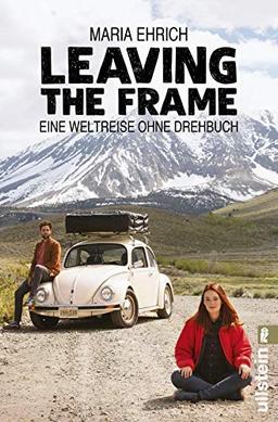 Leaving the Frame: Eine Weltreise ohne Drehbuch