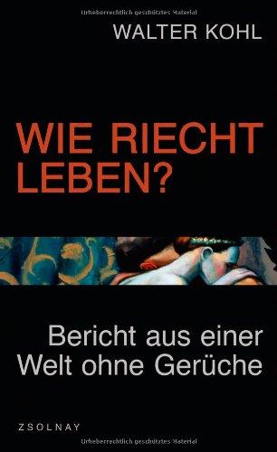 Wie riecht Leben?: Bericht aus einer Welt ohne Gerüche