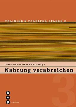 Nahrung verabreichen: Training und Transfer Pflege, Heft 3 (Training & Transfer Pflege)