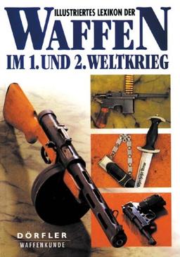 Illustriertes Lexikon der Waffen im 1. und 2. Weltkrieg