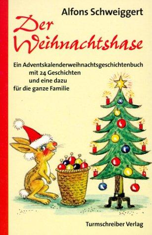 Der Weihnachtshase - Ein Adventskalenderweihnachtsgeschichtenbuch mit 24 Geschichten und eine dazu für die ganze Familie