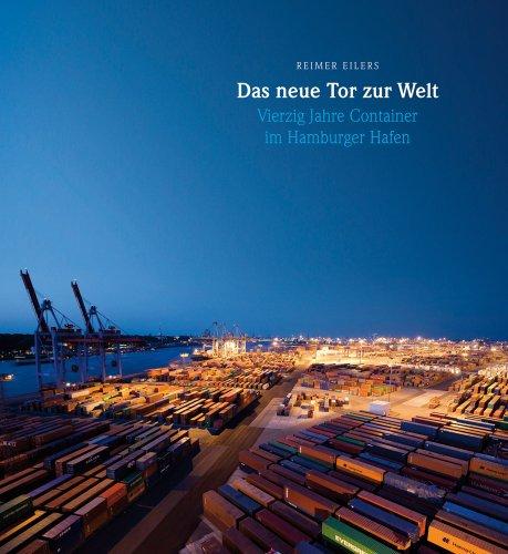 Das neue Tor zur Welt. Vierzig Jahre Container im Hamburger Hafen