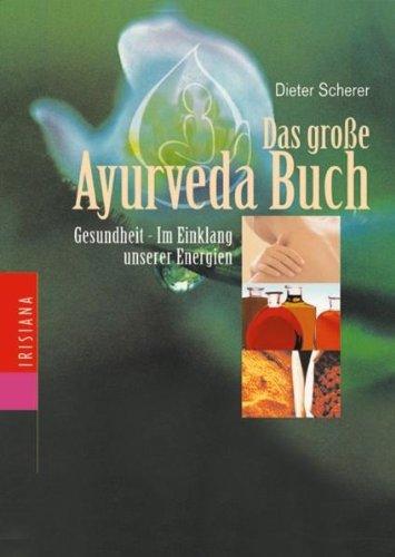 Das große Ayurveda-Buch: Gesundheit - im Einklang unserer Energien