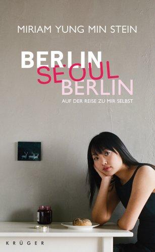 Berlin - Seoul - Berlin: Auf der Reise zu mir selbst