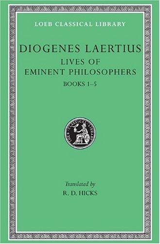 Lives of Eminent Philosophers, Volume I: Books 1-5 (Loeb Classical Library)