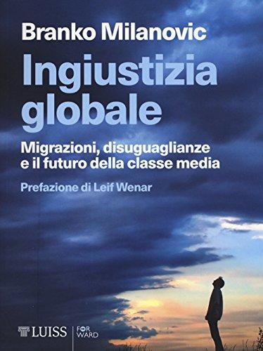 Ingiustizia globale. Migrazioni, disuguaglianze e il futuro della classe media (Forward)