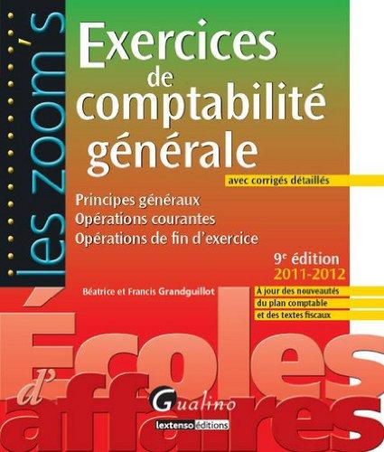 Exercices de comptabilité générale, avec corrigés détaillés : principes généraux, opérations courantes, opérations de fin d'exercice : 2011-2012, à jour des nouveautés du plan comptable et des textes fiscaux