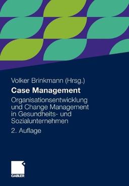 Case Management: Organisationsentwicklung und Change Management in Gesundheits- und Sozialunternehmen