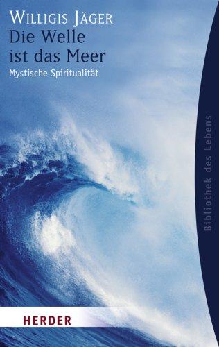 Die Welle ist das Meer: Mystische Spiritualität (HERDER spektrum)