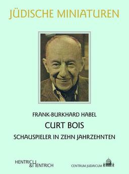 Curt Bois: Schauspieler in zehn Jahrzehnten (Jüdische Miniaturen: Herausgegeben von Hermann Simon)