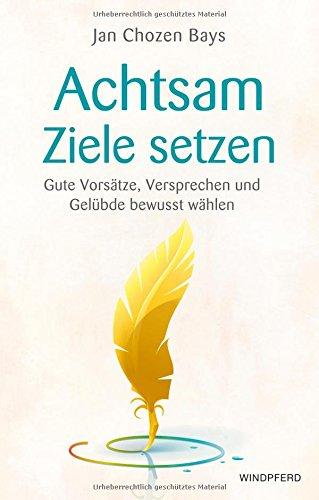 Achtsame Ziele setzen: Vorsätze und Versprechen bewusst wählen