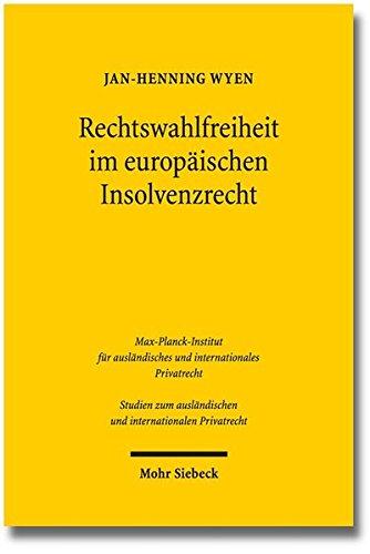 Rechtswahlfreiheit im europäischen Insolvenzrecht: Eine Untersuchung zum forum shopping unter der EuInsVO unter besonderer Berücksichtigung von ... und internationalen Privatrecht)